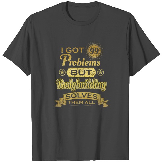 i got 99 problems solved probleme Bodybuilding T Shirts