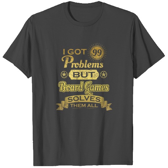 i got 99 problems solved probleme Board Games T Shirts