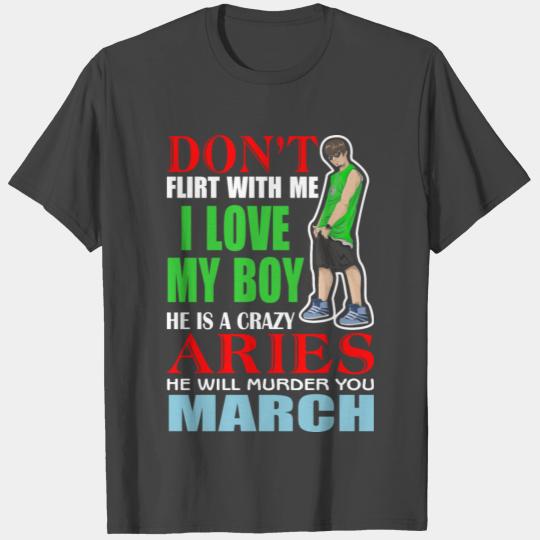 Don’t Flirt With Me I Love My Boy He Is A Crazy T Shirts