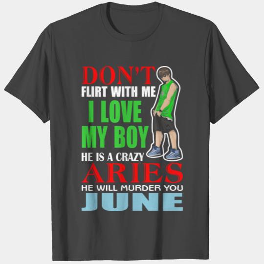 Don’t Flirt With Me I Love My Boy He Is A Crazy T Shirts