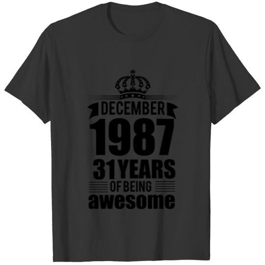 December 1987 31 years of being awesome T-shirt
