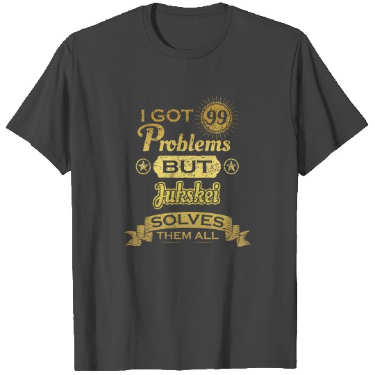 i got 99 problems solved probleme Jukskei T Shirts