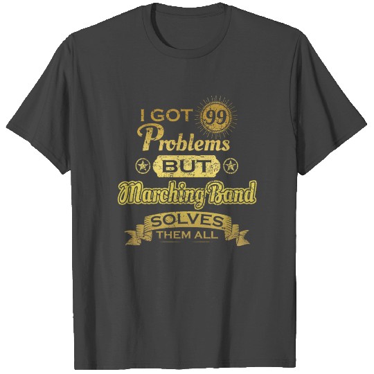 i got 99 problems solved probleme Marching Band T Shirts