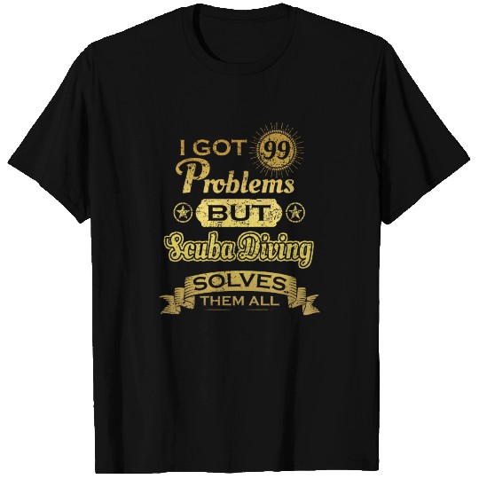 i got 99 problems solved probleme Scuba Diving T Shirts