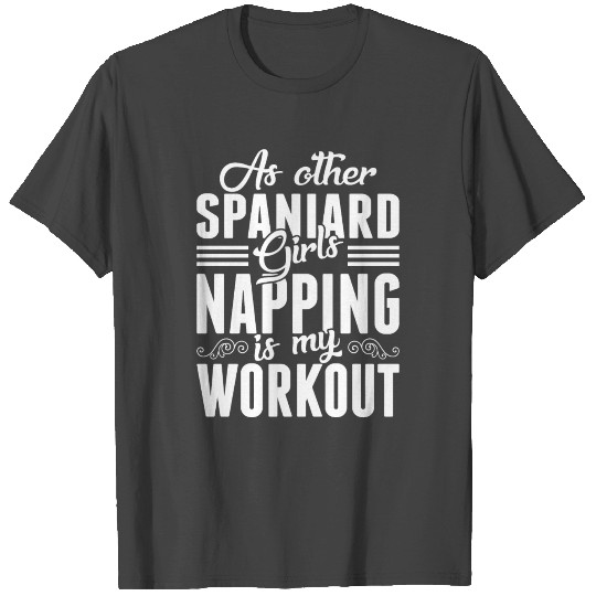 As Other Spaniard Girls Napping Is My Workout T Shirts
