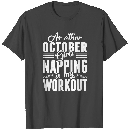 As Other October Girls Napping Is My Workout T Shirts