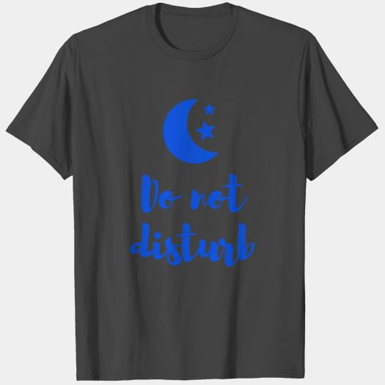 Do not disturb, I'm sleeping T Shirts