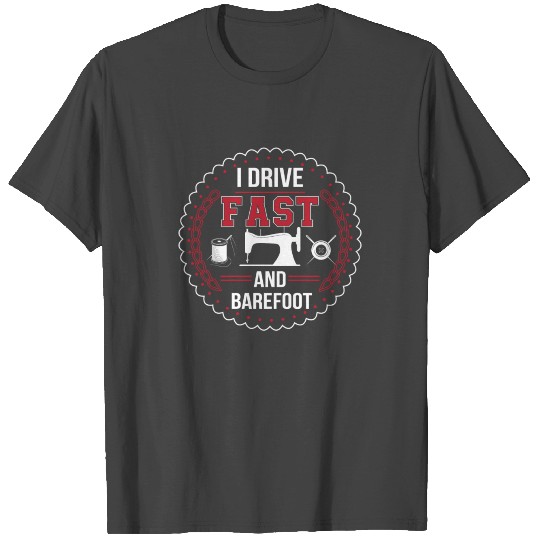 I Drive Fast and Barefoot Funny Quilting T Shirts