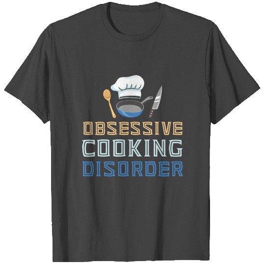 Obsessive Cooking Disorder Chef Kitchen OCD Oven T Shirts