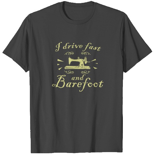 I Drive Fast and Barefoot Funny Quilting T Shirts