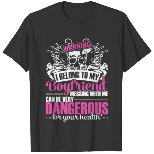 Warning i belong to my boyfriend messing with me c T-shirt