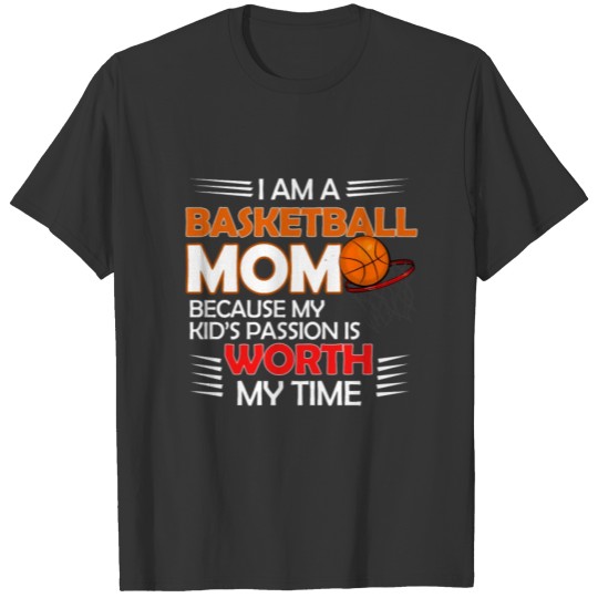 Basketball Mom Kids Pasion Is Worth Time T-shirt