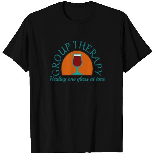 Group Therapy Healing One Glass At A Time T Shirts