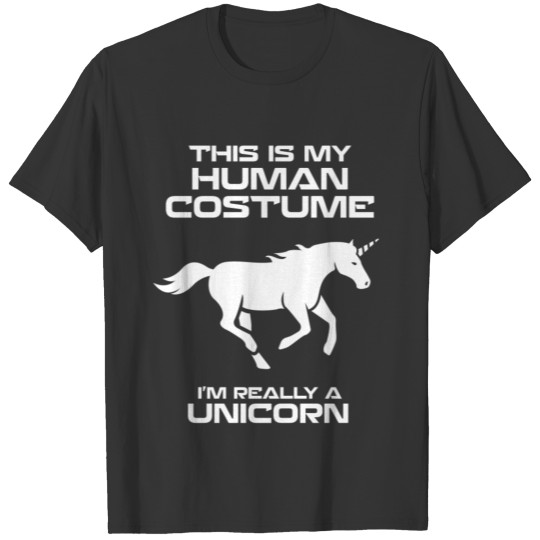 this is my human costume i'm really a unicorn T-shirt