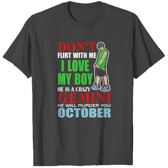 Don’t Flirt With Me I Love My Boy He Is A Crazy T Shirts