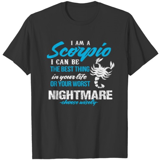 Scorpio T Shirts I Can Be The Best Thing In Your Li