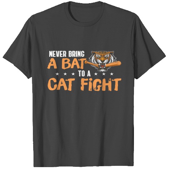 Never Bring A Bat To A Cat Fight Tiger T Shirts