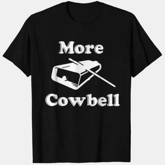 more cowbell T Shirts