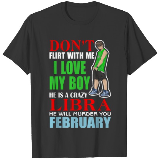 Don’t Flirt With Me I Love My Boy He Is A Crazy T-shirt
