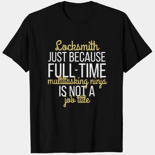 Locksmith - Locksmith just because full time multi T Shirts
