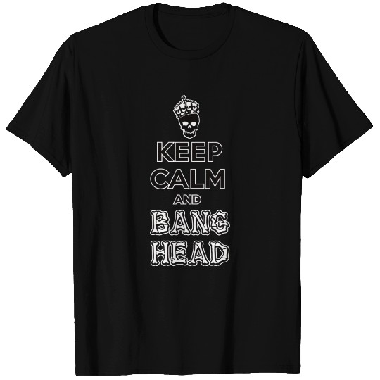 keep calm and bang head T Shirts