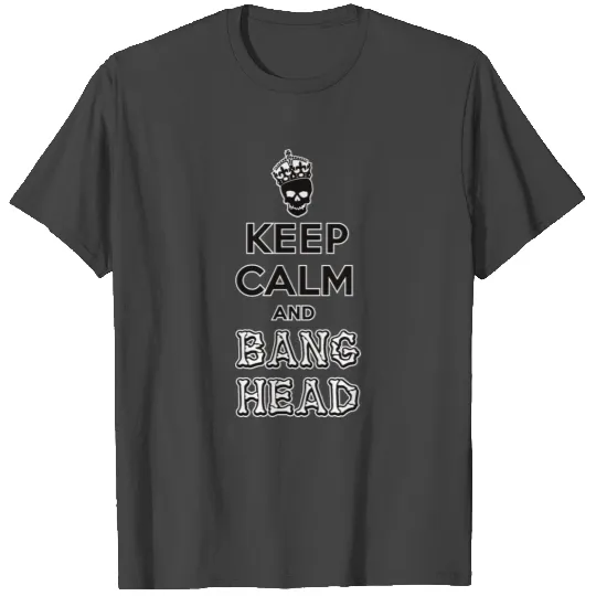 keep calm and bang head T Shirts