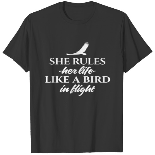 SHE RULES HER LIFE LIKE A BIRD IN FLIGHT T Shirts