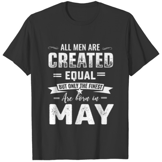 Born in May Taurus birthday all men are created T-shirt