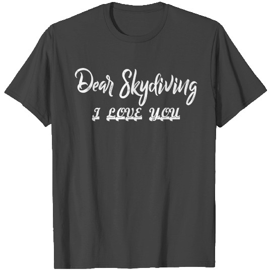 Dear Skydiving I Love You T Shirts