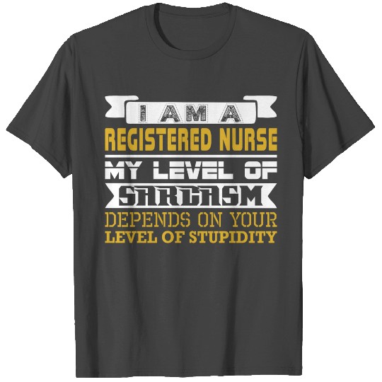 Im Registered Nurse Level Sarcasm Level Stupidity T Shirts