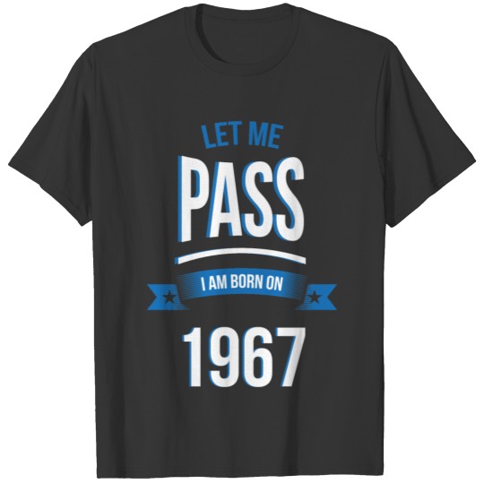 let me pass 1967 gift birthday T-shirt