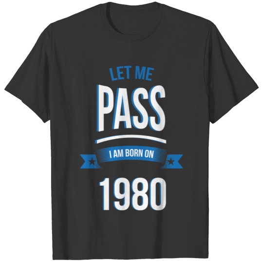 let me pass 1980 gift birthday T-shirt