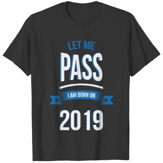 let me pass 2019 gift birthday T-shirt
