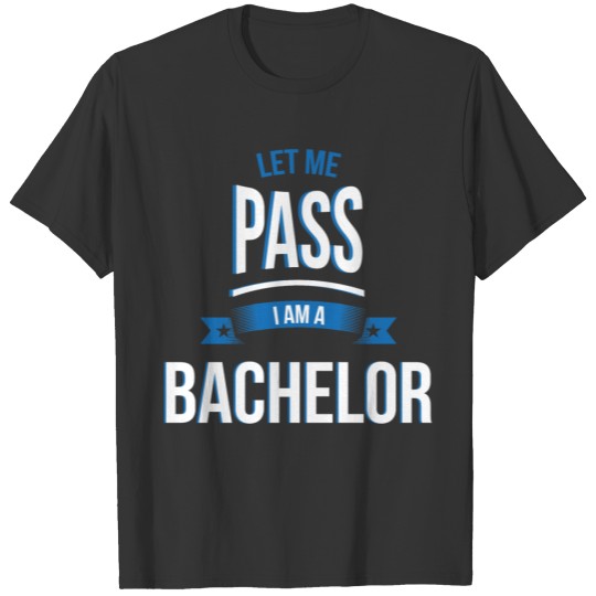 let me pass Bachelor gift birthday T-shirt