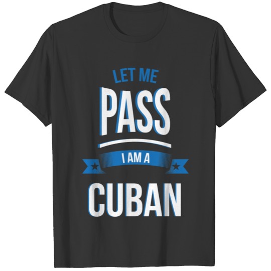 let me pass Cuban gift birthday T-shirt