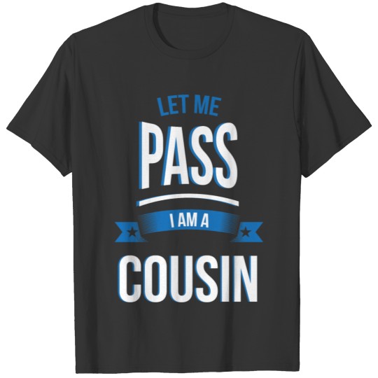 let me pass Cousin gift birthday T-shirt