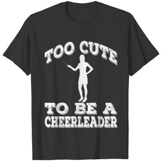 Teacher Too Cute To Be A Cheerleader T Shirts
