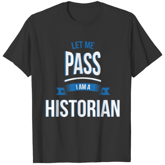 let me pass Historian gift birthday T-shirt