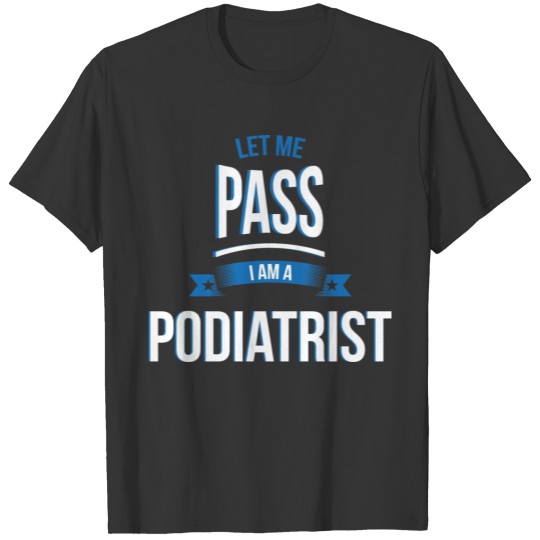 let me pass Podiatrist gift birthday T-shirt