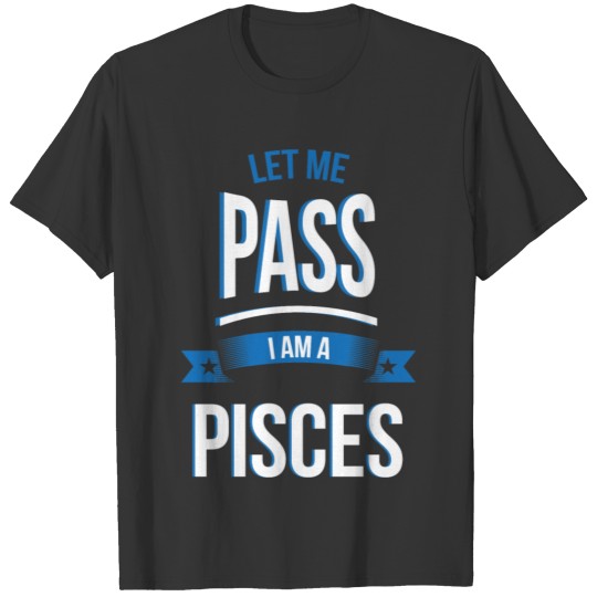 let me pass Pisces gift birthday T-shirt