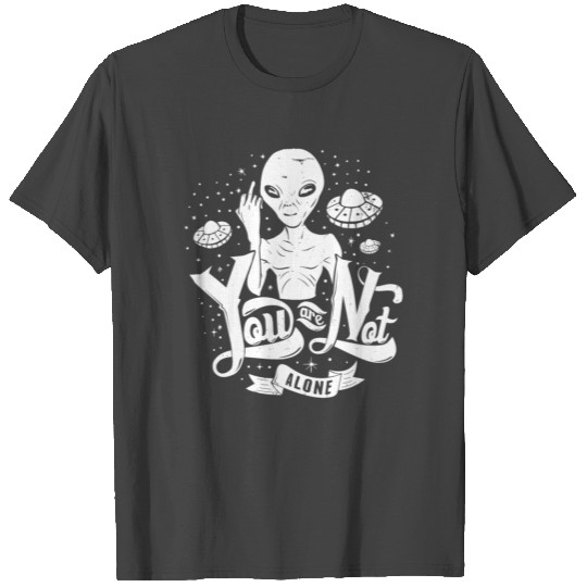 Alien You Are Not Alone T Shirts