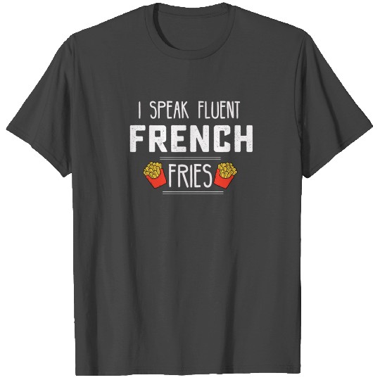 Funny I speak French fries food lover T Shirts