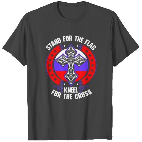 Stand For The Flag Kneel For The Cross Russian T Shirts