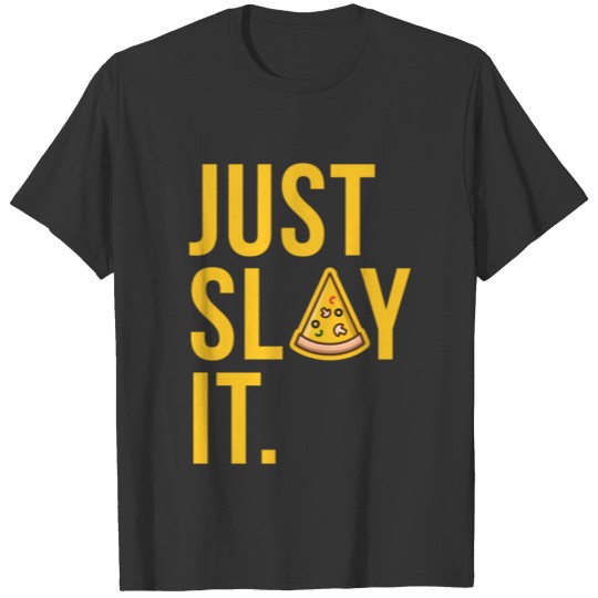 Just Slay It. T-shirt