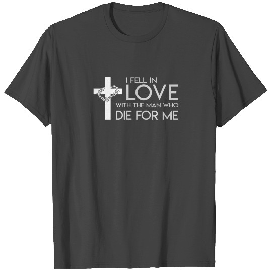 I Love With Man Died For Me Jesus Faith T Shirts