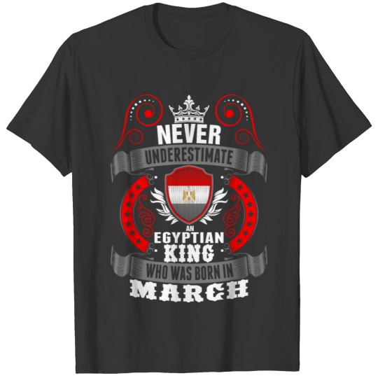Never Underestimate An Egyptian March King T-shirt