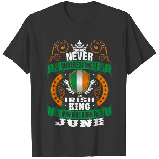 Never Underestimate An Irish June King T-shirt