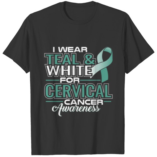 I Wear Teal & White For Cervical Cancer Awareness T Shirts
