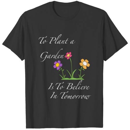 To plant a garden T-shirt