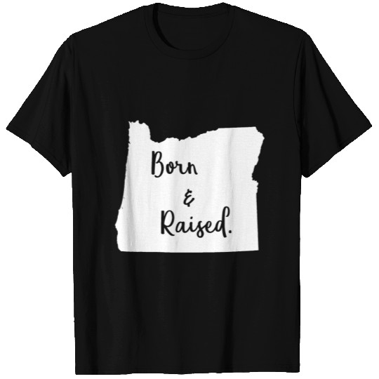 Oregon State Pride Gift- Born & Raised-Cool, Proud T Shirts